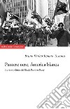Pantere nere, America bianca. Storia e politica del Black Panther Party libro
