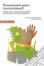 Femminismi queer transnazionali. Critiche post e decoloniali all'omofobia, all'islamofobia e all'omonazionalismo