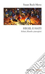 Hegel e Haiti. Schiavi, filosofi e piantagioni