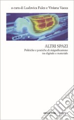 Altri spazi. Politiche e pratiche di risignificazione tra digitale e materiale