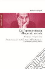 Dall'operaio massa all'operaio sociale. Intervista sull'operaismo libro