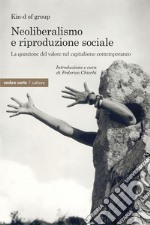 Neoliberismo e riproduzione sociale. La questione del valore nel capitalismo contemporaneo libro