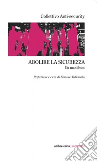 Abolire la sicurezza. Un manifesto libro