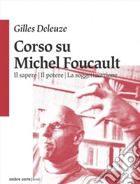 Corso su Michel Foucault: Il sapere-Il potere-La soggettivazione libro