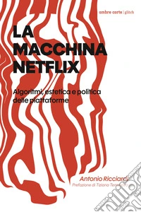 La macchina Netflix. Algoritmi, estetica e politica delle piattaforme libro