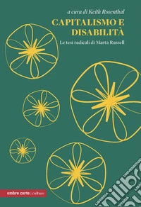 Capitalismo e disabilità. Le tesi radicali di Marta Russel libro