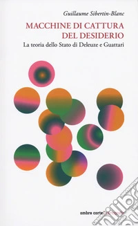 Macchine di cattura del desiderio. La teoria dello Stato di Deleuze e Guattari libro