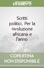Scritti politici. Per la rivoluzione africana e l'anno libro