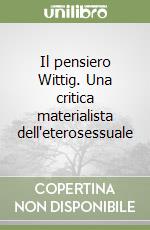 Il pensiero Wittig. Una critica materialista dell'eterosessuale libro