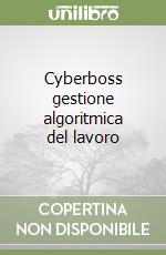 Cyberboss gestione algoritmica del lavoro libro