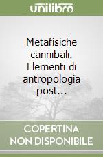 Metafisiche cannibali. Elementi di antropologia post... libro