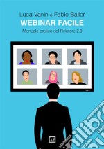 Webinar facile. Manuale pratico del relatore 2.0 libro