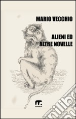 Alieni ed altre novelle libro