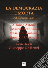 La democrazia è morta ed è colpa sua. Processo preterintenzionale alla democrazia libro