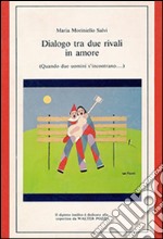 Dialogo tra due rivali in amore. Commedia in 2 atti libro