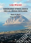 Dizionario etimologico della lingua siciliana. Vol. 1: A-C libro di Milanesi Luigi