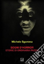 Sogni d'horror. Storie di ordinaria pazzia libro