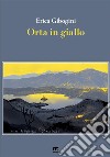 Orta in giallo libro di Gibogini Erica