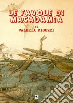 Le favole di Macadamia: Draghi e tritoni-Narvali e unicorni-Scimmie e grifoni