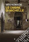 Le ombre di Michelle libro di Nomade Vito