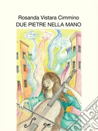 Due pietre nella mano. Racconti e poesie libro