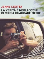 La verità è negli occhi di chi sa guardare oltre libro