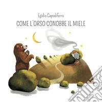 Come l'orso conobbe il miele libro