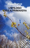 L'epilogo della primavera libro