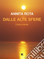 Dalle alte sfere. Libera-mente libro