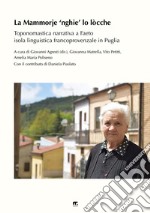 La Mammorje 'nghie' lo lòcche. Toponomastica narrativa nell'isola linguistica francoprovenzale di Faeto. Nuova ediz. libro