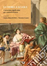 La storia a scuola. Conoscenze significative per curricoli di storia libro