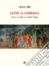 Oltre la domenica. Avvicinarsi alla lettura della Bibbia libro di Cilla Matteo