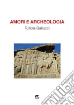 Amori e archeologia libro