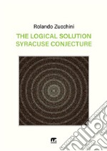 The logical solution of the Syracuse conjecture libro