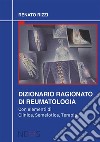 Dizionario ragionato di reumatologia. Con elementi di clinica, semeiotica, terapia libro di Rizzi Renato
