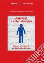 Aritmie a colpo d'occhio. Dizionario pratico di aritmologia clinica libro