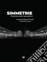 Simmetrie. Torino tra storie e prospettive. Ediz. illustrata