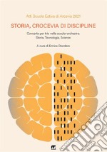 Storia, crocevia di discipline. Concerto per trio nella scuola-orchestra: storia, tecnologia, scienze libro