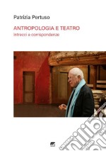 Antropologia e teatro. Intrecci e corrispondenze: Turner e Turnbull, Schechner, Barba e Brook libro