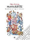 PraticArte. Impariamo a disegnare e colorare libro di Serina Olga