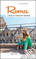 Roma. Guida per mamme e bambini libro