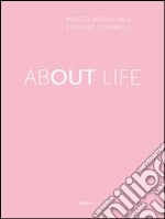 About life. Catalogo di arte contemporanea. Ediz. italiana e inglese