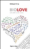 Biolove. La biochimica dell'amore libro di Porta Raffaele