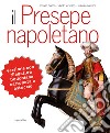 Il presepe napoletano. Ediz. illustrata libro