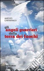 Gli angeli guerrieri della terra dei fuochi libro