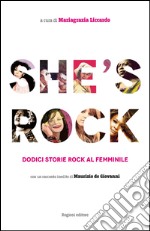 She's rock. Dodici storie rock al femminile. Con un racconto inedito di Maurizio de Giovanni