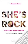 She's rock. Dodici storie rock al femminile. Con un racconto inedito di Maurizio de Giovanni libro