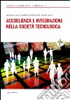 Accoglienza e integrazione nella società tecnologica libro