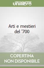 Arti e mestieri del '700 libro