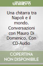 Una chitarra tra Napoli e il mondo. Conversazioni con Mauro Di Domenico. Con CD-Audio